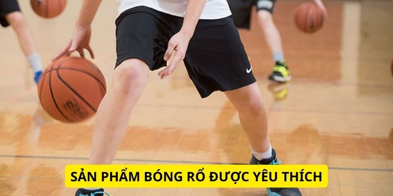 Sản phẩm bóng rổ được yêu thích