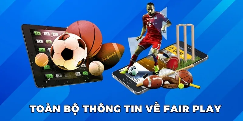 Toàn bộ thông tin về Fair Play là gì?