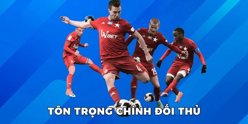 Tôn trọng chính đối thủ